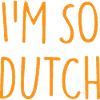 I'M SO DUTCH Holland Netherlands