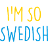 I'M SO SWEDISH Sweden Schweden