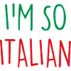 I'M SO ITALIAN Italy Italien
