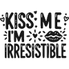 Kiss Me I’m Irresistible
