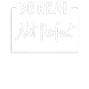 Be Real Motiv Inspiration Selbstbewusstsein