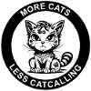 MORE CATS LESS CATCALLING
