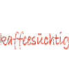 kaffeesuechtig