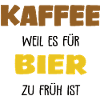 Kaffee Spruch Bier