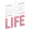 Dancing Is Life