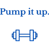 Pump it up
