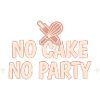 No cake, No party