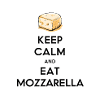 Keep Calm and Eat Mozzarella