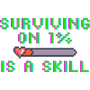 Surviving on 1% is skill