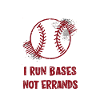 I Run Bases Not Errands Baseball