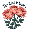 Too Tired to Bloom