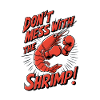 Don't Mess with the Shrimp