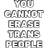 You cannot erase trans people