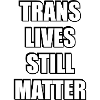Trans Lives Still Matter