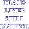 Trans Lives Still Matter