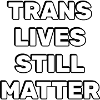 Trans Lives Still Matter