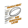 Tackle First, Ask Questions Later