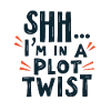 Shhh... I'm in a Plot Twist