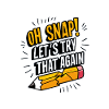 Oh Snap! Let's Try That Again