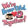We're Brew-tiful together