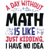 A Day Without Math is Like...