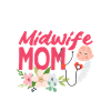 Proud Midwife Mom Flowers Love