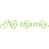No thanks – Minimalist statement