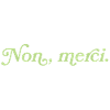 Non, merci – Charming rebuff