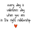 Everyday is Valentine's Day