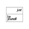 Be yourself