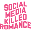 Social Media Killed Romance