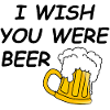 I wish u were beer