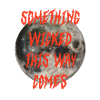 Something wicked this way comes
