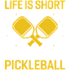 Life is Short, Play Pickleball
