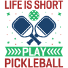 Life is Short, Play Pickleball