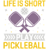 Life is Short, Play Pickleball