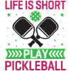 Life is Short, Play Pickleball