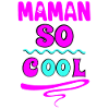 Maman so cool