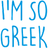 I'M SO GREEK Greek Greece