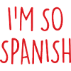 I'M SO SPANISH Spanish Spain