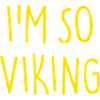 I'M SO VIKING Wikinger