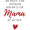 Who Needs Superheroes - Mom - Gift