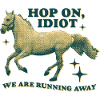 Hop On, Idiot – Lustiges Pferde-Design