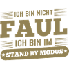 Nicht faul im Standby-Modus Spruch