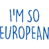 I'M SO EUROPEAN