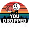You Dropped Something 5