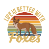 Life Is Better With Foxes