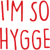 I'M SO HYGGE