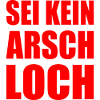 sei kein arschloch