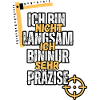 Perfektionist: Nicht langsam, nur präzise!
